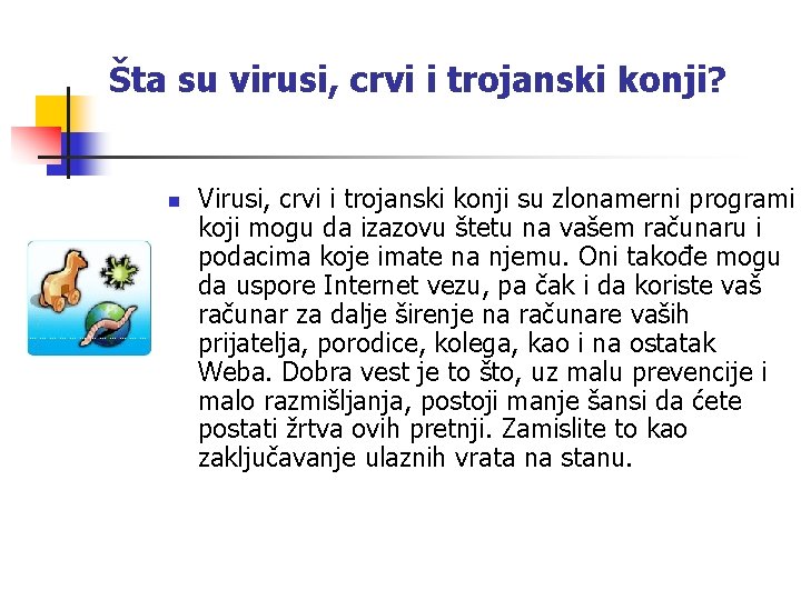 Šta su virusi, crvi i trojanski konji? n Virusi, crvi i trojanski konji su
