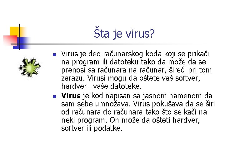 Šta je virus? n n Virus je deo računarskog koda koji se prikači na