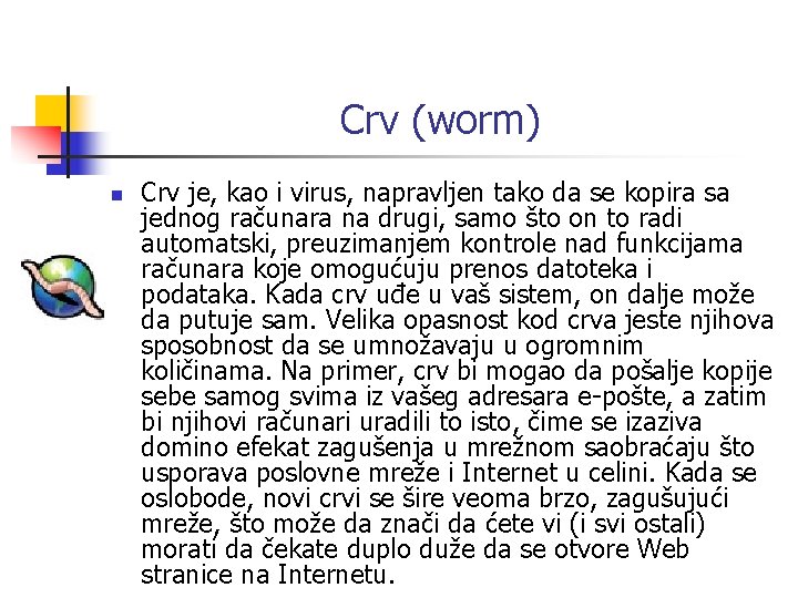 Crv (worm) n Crv je, kao i virus, napravljen tako da se kopira sa