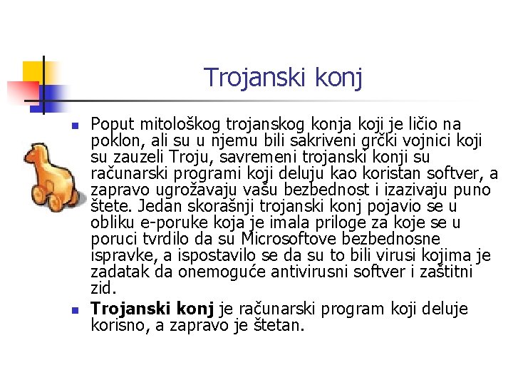 Trojanski konj n n Poput mitološkog trojanskog konja koji je ličio na poklon, ali