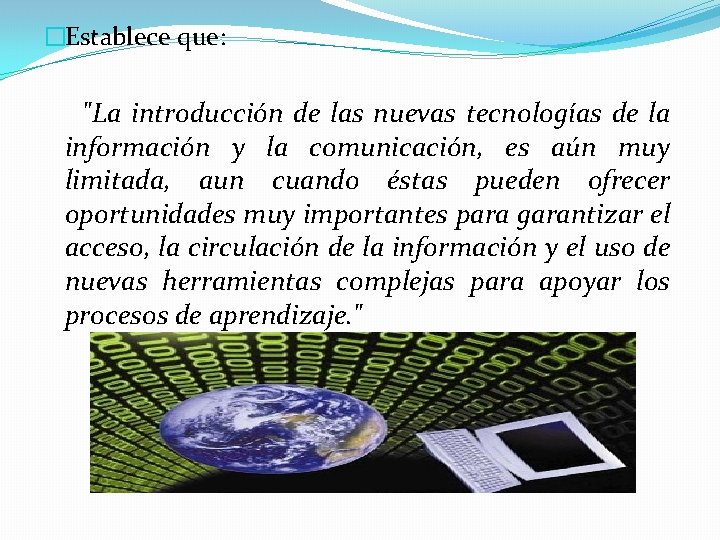 �Establece que: "La introducción de las nuevas tecnologías de la información y la comunicación,