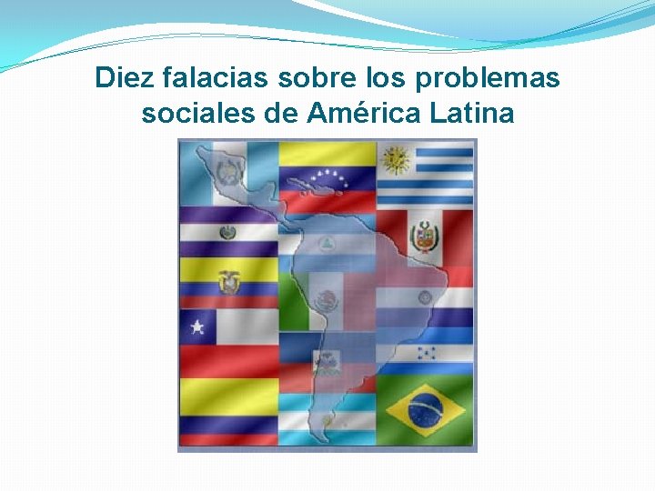 Diez falacias sobre los problemas sociales de América Latina 