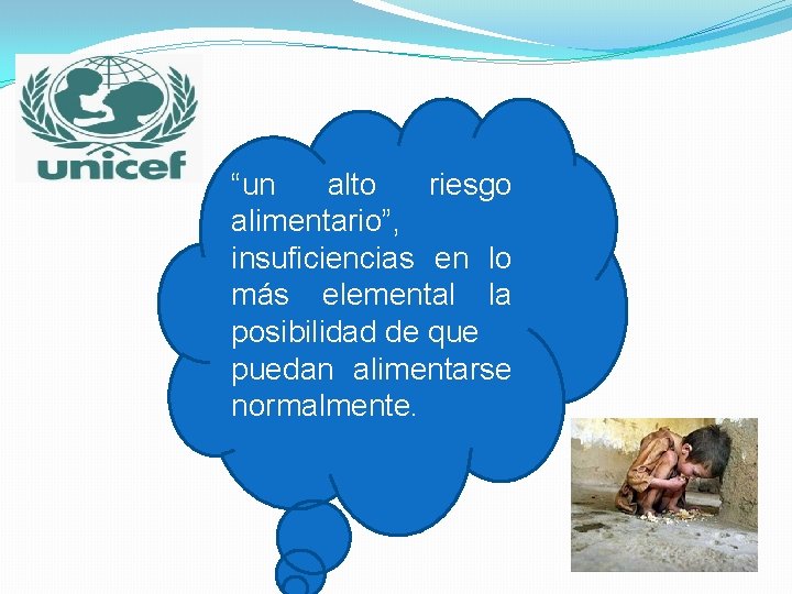 “un alto riesgo alimentario”, insuficiencias en lo más elemental la posibilidad de que puedan