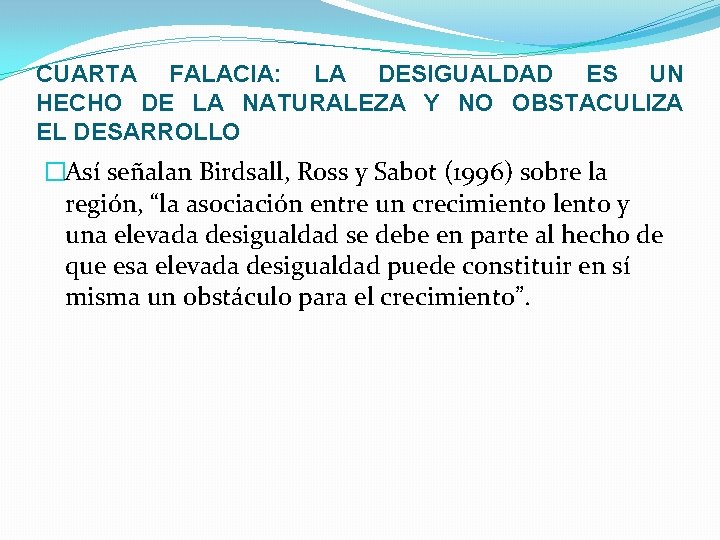 CUARTA FALACIA: LA DESIGUALDAD ES UN HECHO DE LA NATURALEZA Y NO OBSTACULIZA EL