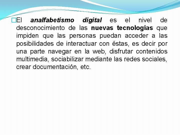 �El analfabetismo digital es el nivel de desconocimiento de las nuevas tecnologías que impiden