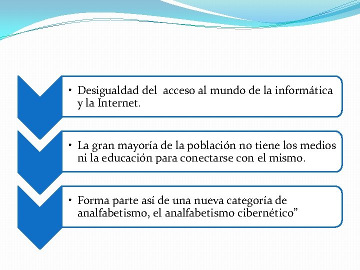  • Desigualdad del acceso al mundo de la informática y la Internet. •