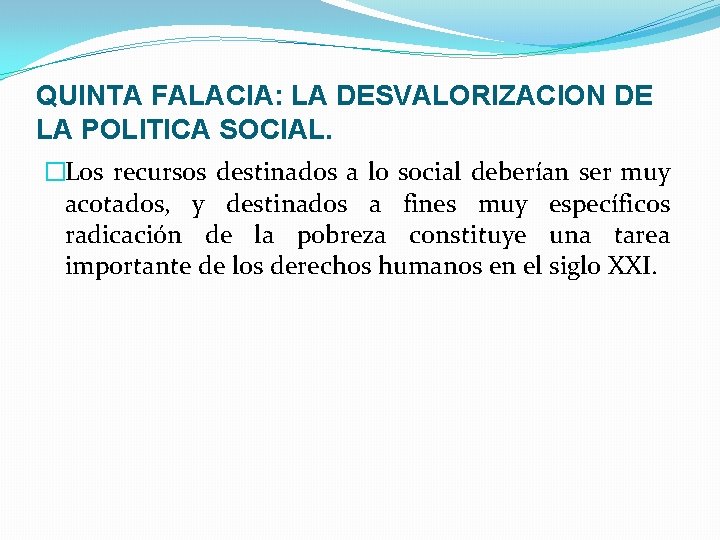 QUINTA FALACIA: LA DESVALORIZACION DE LA POLITICA SOCIAL. �Los recursos destinados a lo social