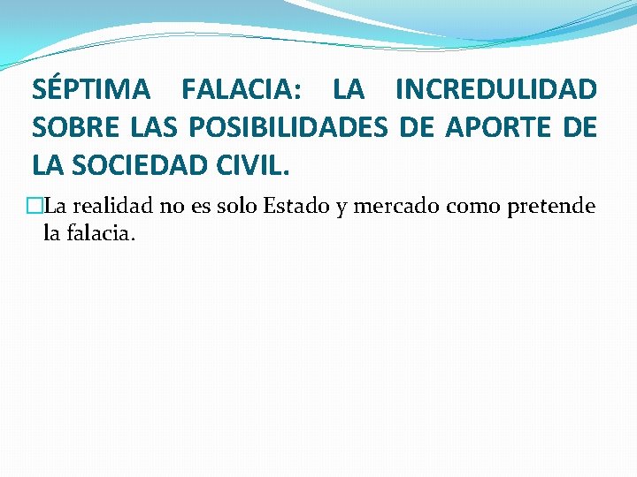 SÉPTIMA FALACIA: LA INCREDULIDAD SOBRE LAS POSIBILIDADES DE APORTE DE LA SOCIEDAD CIVIL. �La