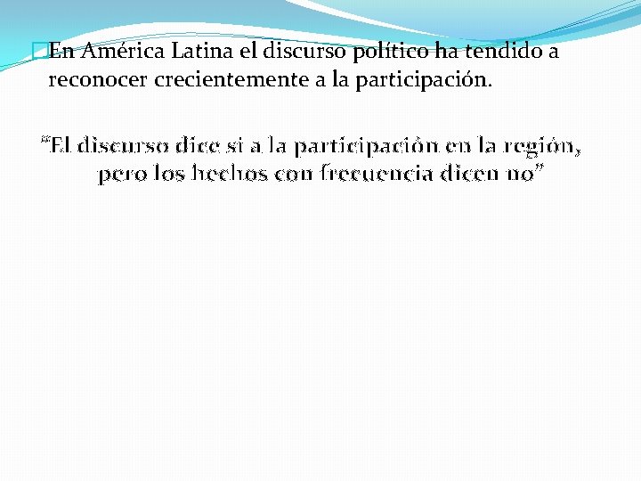 �En América Latina el discurso político ha tendido a reconocer crecientemente a la participación.