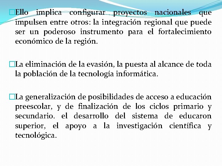 �Ello implica configurar proyectos nacionales que impulsen entre otros: la integración regional que puede