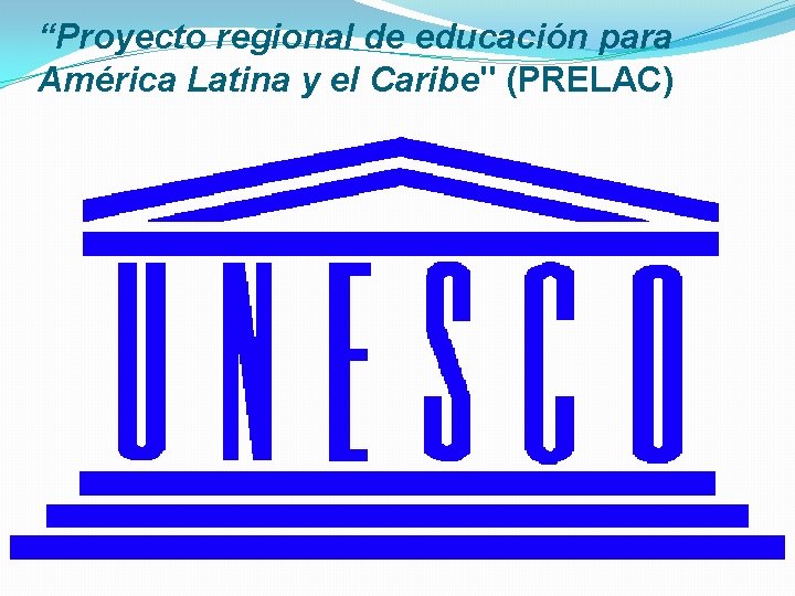“Proyecto regional de educación para América Latina y el Caribe" (PRELAC) 