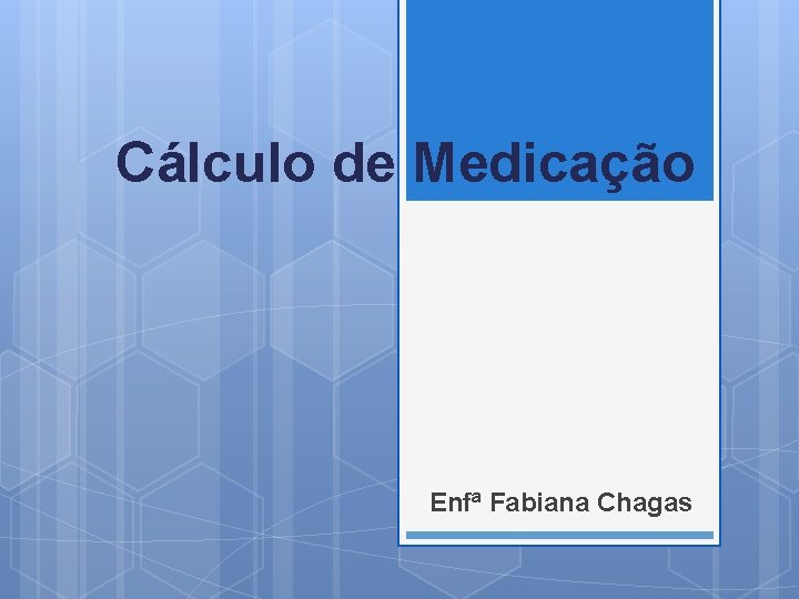 Cálculo de Medicação Enfª Fabiana Chagas 