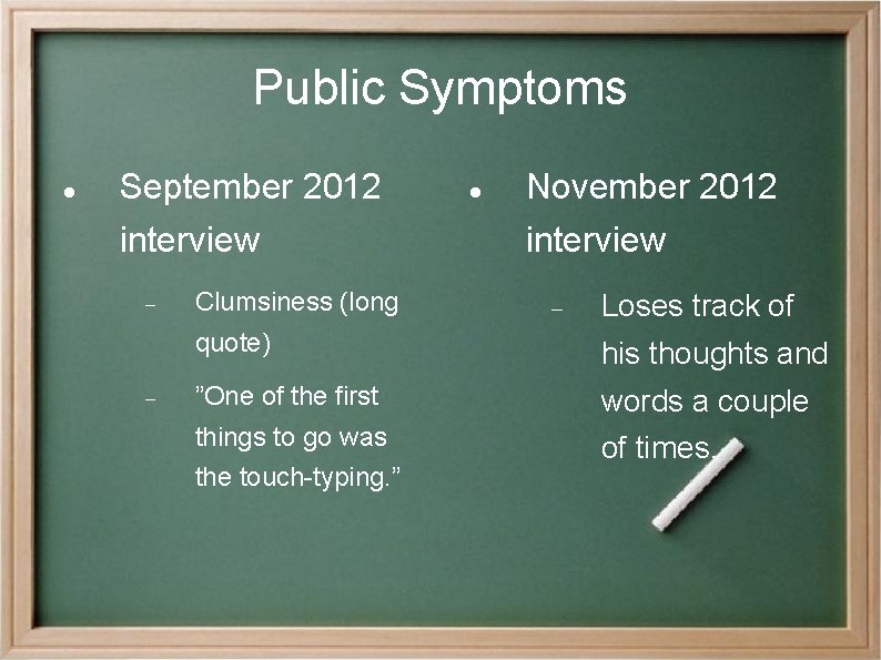 Public Symptoms September 2012 interview Clumsiness (long November 2012 interview Loses track of quote)