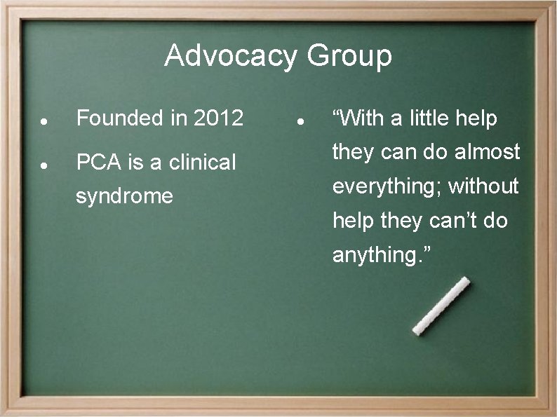 Advocacy Group Founded in 2012 PCA is a clinical syndrome “With a little help