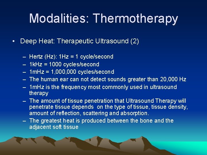 Modalities: Thermotherapy • Deep Heat: Therapeutic Ultrasound (2) – – – Hertz (Hz): 1