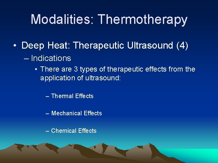 Modalities: Thermotherapy • Deep Heat: Therapeutic Ultrasound (4) – Indications • There are 3