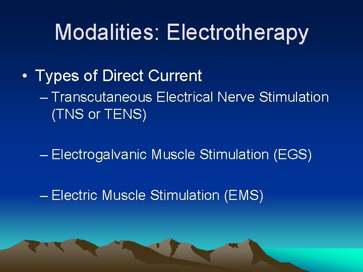 Modalities: Electrotherapy • Types of Direct Current – Transcutaneous Electrical Nerve Stimulation (TNS or
