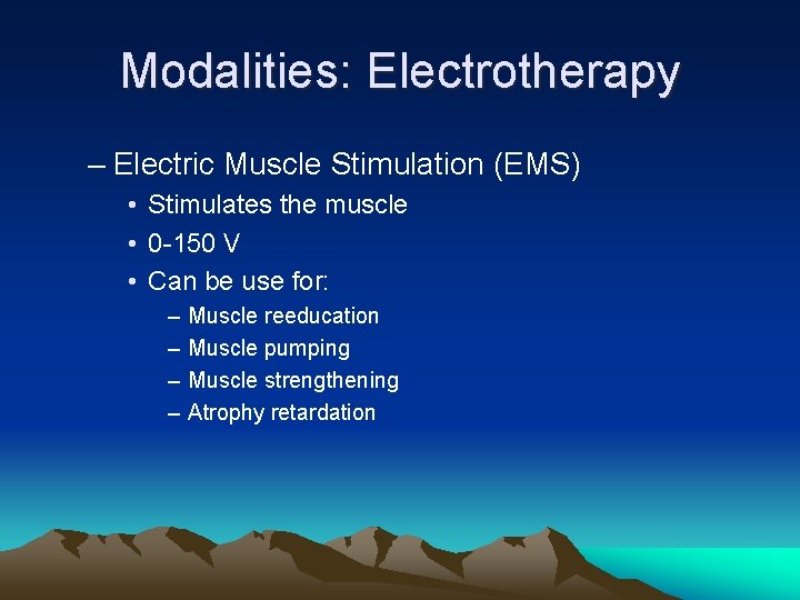 Modalities: Electrotherapy – Electric Muscle Stimulation (EMS) • Stimulates the muscle • 0 -150