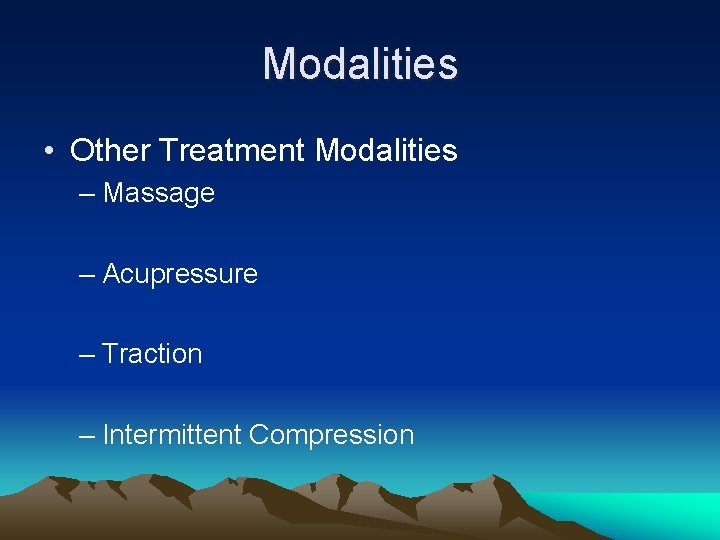 Modalities • Other Treatment Modalities – Massage – Acupressure – Traction – Intermittent Compression