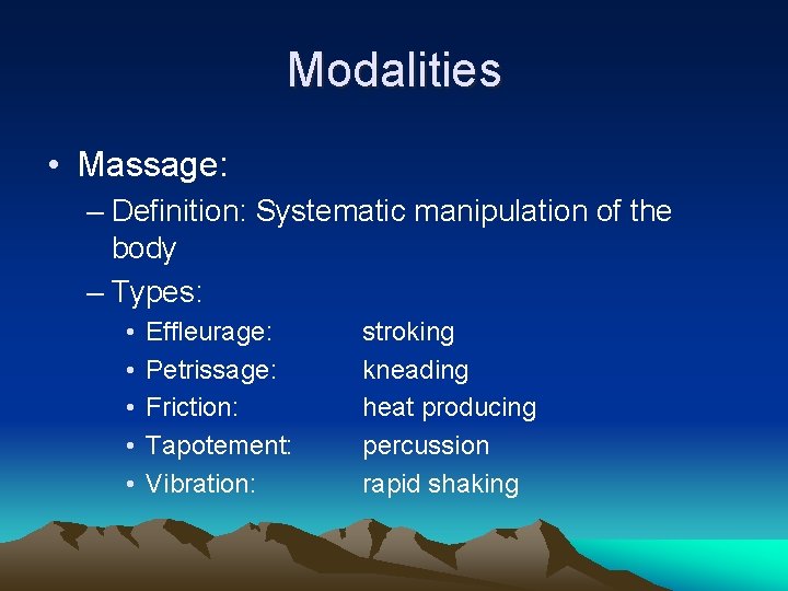 Modalities • Massage: – Definition: Systematic manipulation of the body – Types: • •