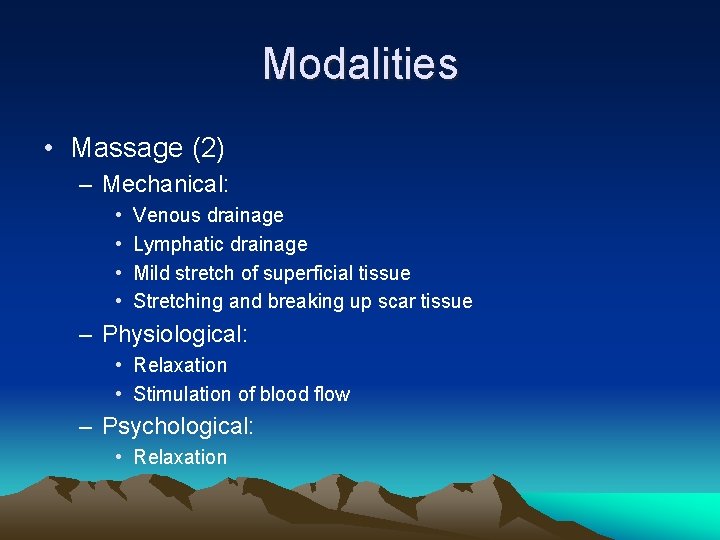 Modalities • Massage (2) – Mechanical: • • Venous drainage Lymphatic drainage Mild stretch