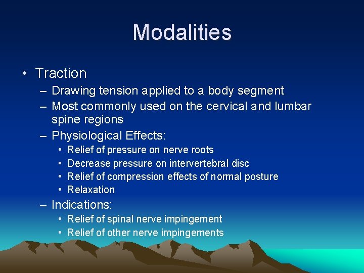 Modalities • Traction – Drawing tension applied to a body segment – Most commonly