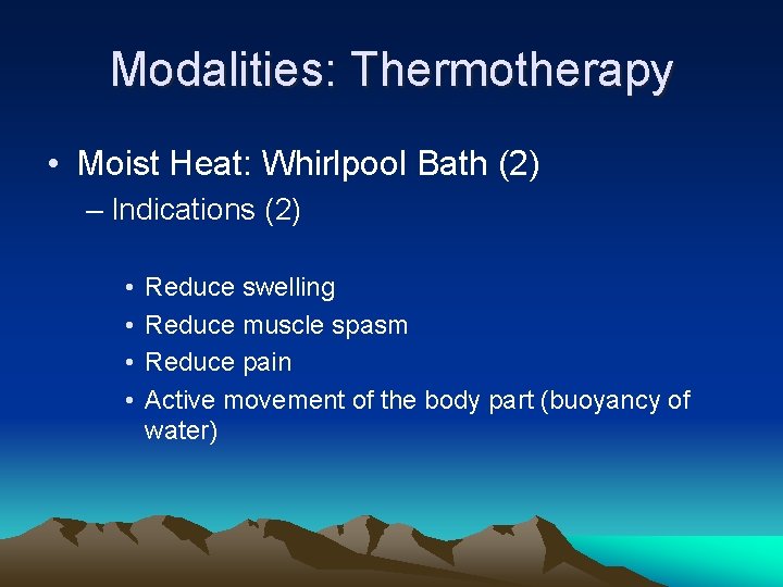 Modalities: Thermotherapy • Moist Heat: Whirlpool Bath (2) – Indications (2) • • Reduce