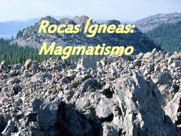 Rocas Ígneas: Magmatismo 