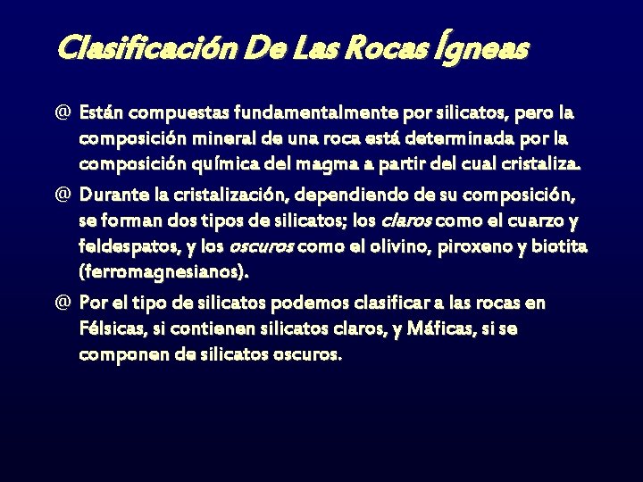 Clasificación De Las Rocas Ígneas @ Están compuestas fundamentalmente por silicatos, pero la composición