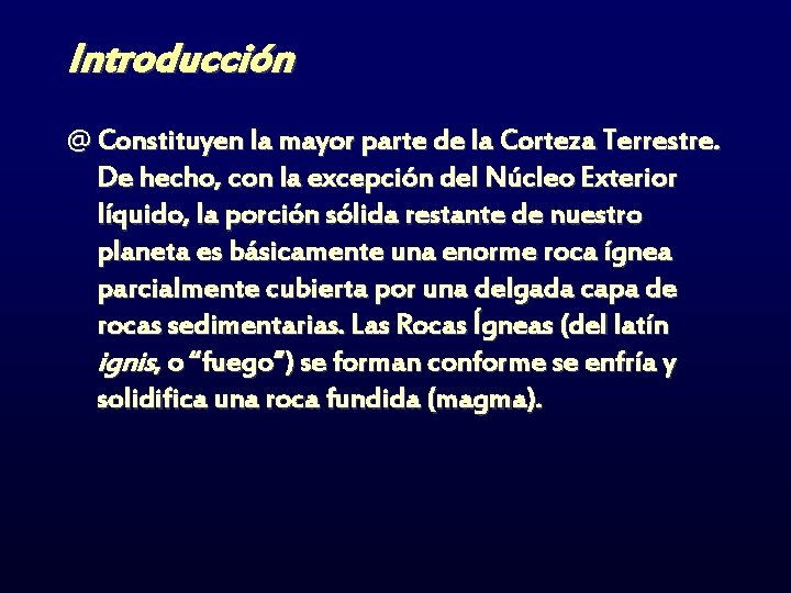Introducción @ Constituyen la mayor parte de la Corteza Terrestre. De hecho, con la