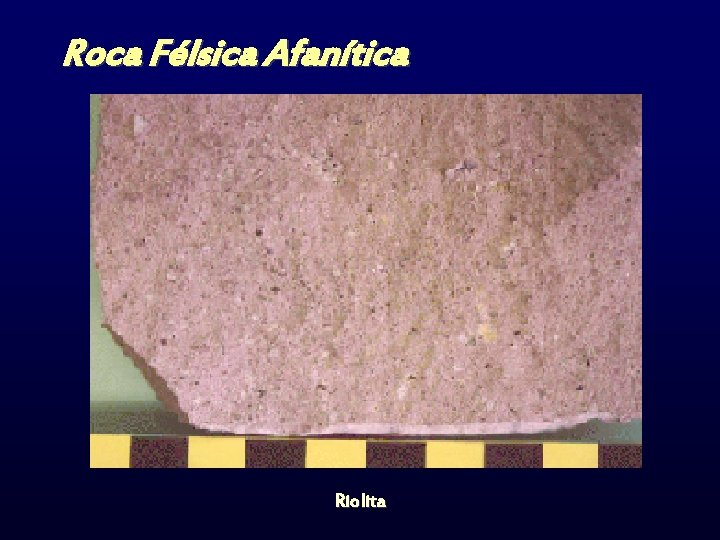 Roca Félsica Afanítica Riolita 