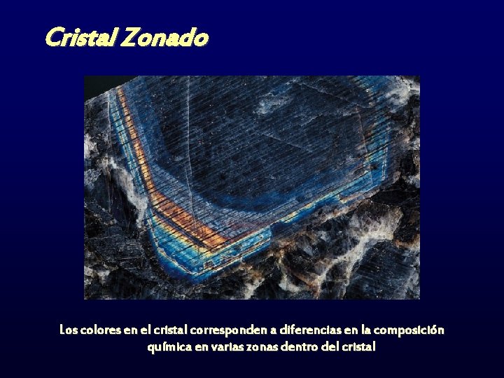 Cristal Zonado Los colores en el cristal corresponden a diferencias en la composición química
