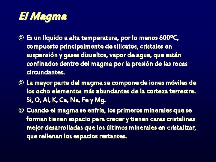 El Magma @ Es un líquido a alta temperatura, por lo menos 600ºC, compuesto