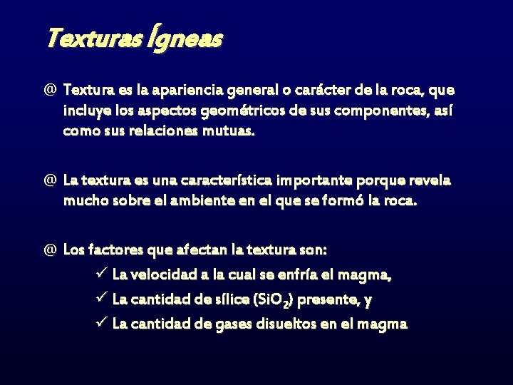 Texturas Ígneas @ Textura es la apariencia general o carácter de la roca, que