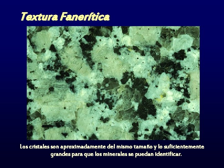 Textura Fanerítica Los cristales son aproximadamente del mismo tamaño y lo suficientemente grandes para