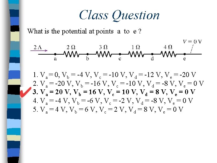 Class Question What is the potential at points a to e ? 1. Va