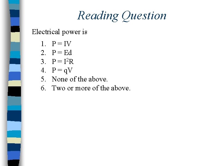 Reading Question Electrical power is 1. 2. 3. 4. 5. 6. P = IV