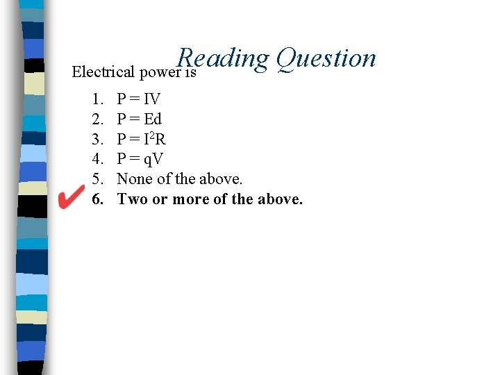 Reading Question Electrical power is 1. 2. 3. 4. 5. 6. P = IV