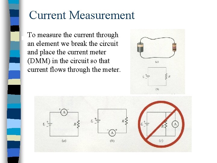 Current Measurement To measure the current through an element we break the circuit and