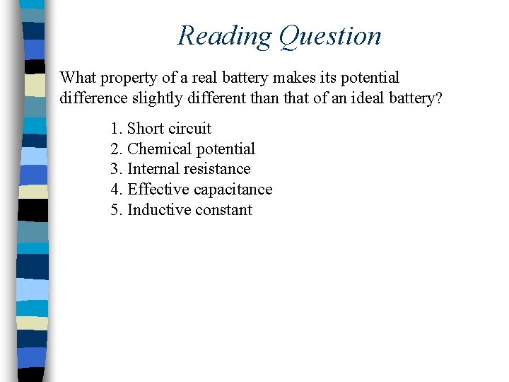 Reading Question What property of a real battery makes its potential difference slightly different