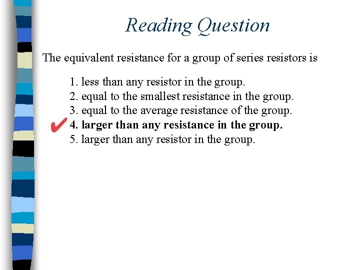 Reading Question The equivalent resistance for a group of series resistors is 1. less