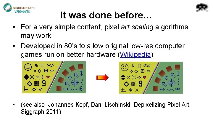 It was done before… • For a very simple content, pixel art scaling algorithms