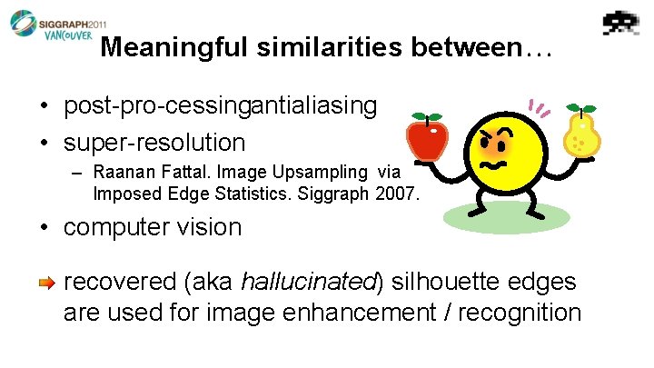 Meaningful similarities between. . . • post pro cessing antialiasing • super resolution –