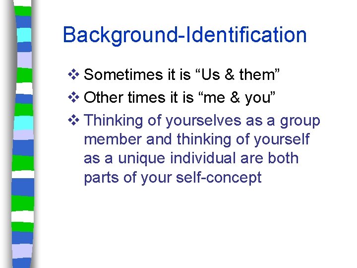 Background-Identification v Sometimes it is “Us & them” v Other times it is “me