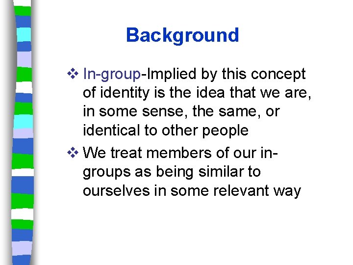 Background v In-group-Implied by this concept of identity is the idea that we are,