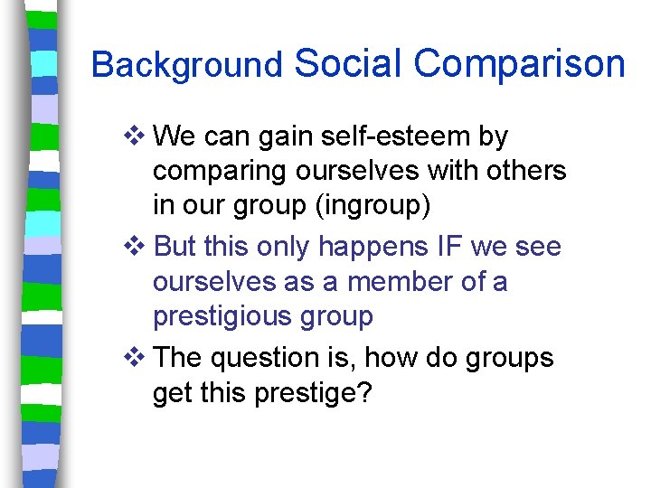 Background Social Comparison v We can gain self-esteem by comparing ourselves with others in