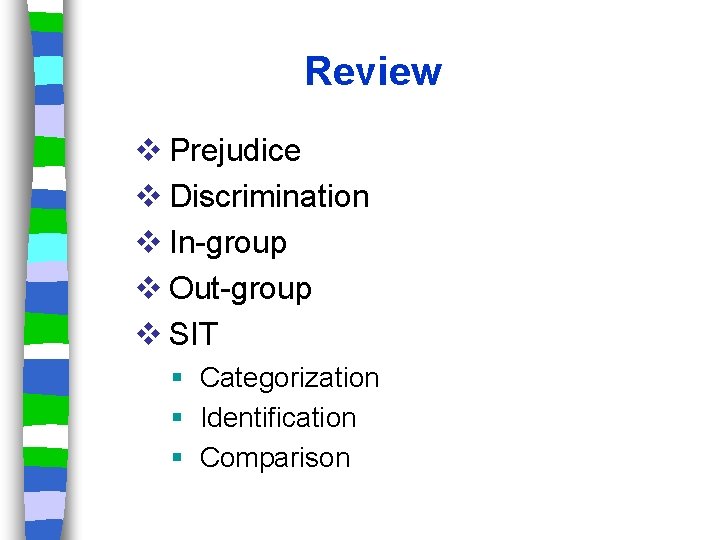 Review v Prejudice v Discrimination v In-group v Out-group v SIT Categorization Identification Comparison