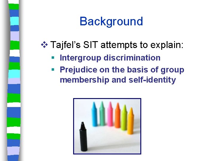 Background v Tajfel’s SIT attempts to explain: Intergroup discrimination Prejudice on the basis of