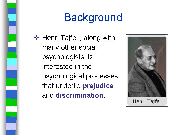 Background v Henri Tajfel , along with many other social psychologists, is interested in