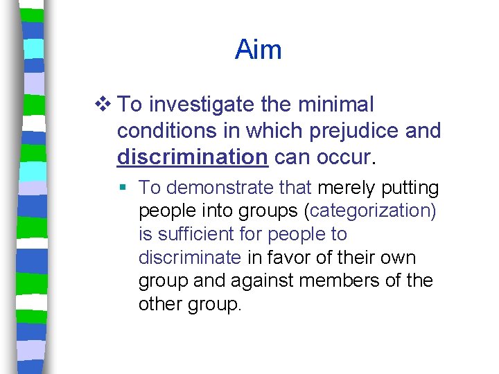 Aim v To investigate the minimal conditions in which prejudice and discrimination can occur.